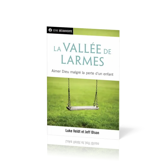 Vallée de larmes (La) - Aimer Dieu malgré la perte d'un enfant