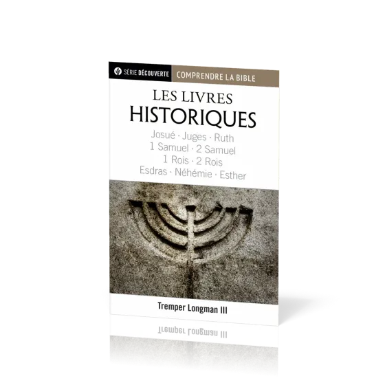 Livres historiques (Les) - Josué, Juges, Ruth, 1 Samuel, 2 Samuel, 1 Rois, 2 Rois, Esdras, Néhémie..