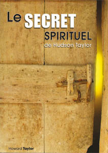 SECRET SPIRITUEL DE HUDSON TAYLOR (LE)