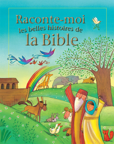 RACONTE-MOI LES BELLES HISTOIRES DE LA BIBLE