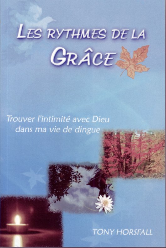 Rythmes de la grâce ( Les) - Trouver l'intimité avec Dieu dans ma vie de dingue