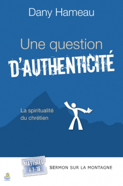 UNE QUESTION D'AUTHENTICITE - LA SPIRITUALITE DU CHRETIEN