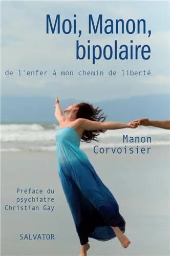 MOI, MANON, BIPOLAIRE DE L'ENFER A MON CHEMIN DE LIBERTE