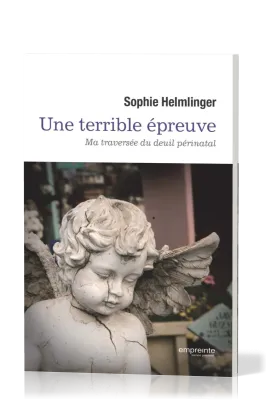 UNE TERRIBLE ÉPREUVE - MA TRAVERSÉE DU DEUIL PÉRINATAL