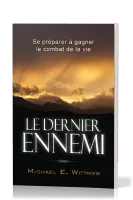 DERNIER ENNEMI (LE) - SE PREPARER A GAGNER LE COMBAT DE LA VIE
