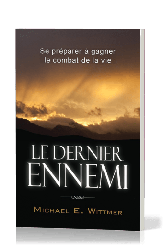 DERNIER ENNEMI (LE) - SE PREPARER A GAGNER LE COMBAT DE LA VIE