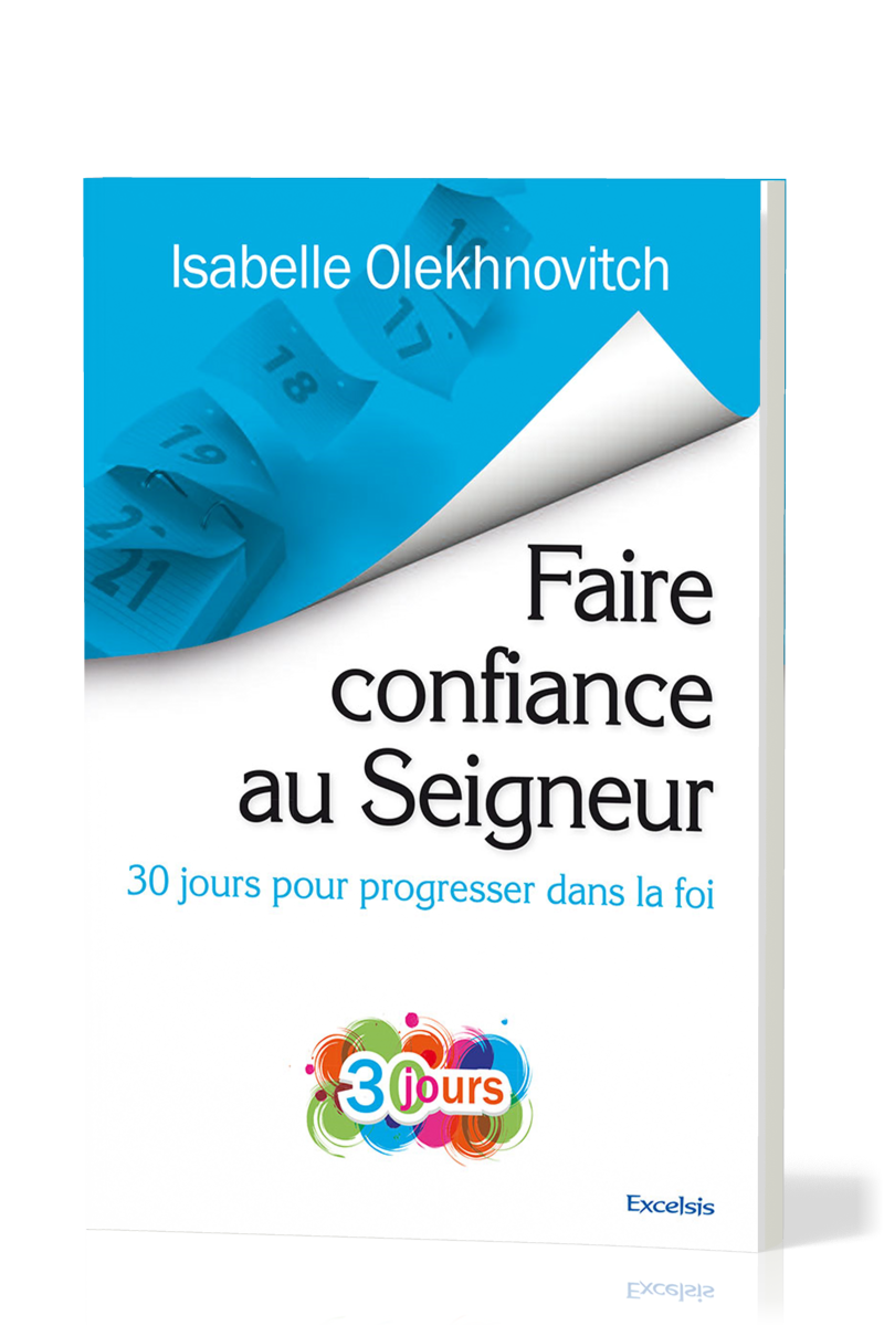 FAIRE CONFIANCE AU SEIGNEUR - 30 JOURS POUR PROGRESSER DANSLA FOI