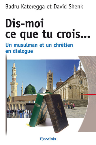 DIS-MOI CE QUE TU CROIS - UN MUSULMAN ET UN CHRETIEN EN DIALOGUE