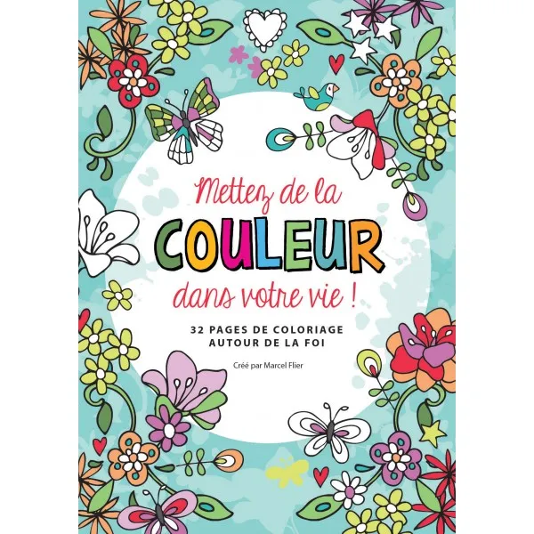 Mettez de la couleur dans votre vie - 32 pages de coloriage autour de la foi