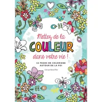 Mettez de la couleur dans votre vie - 32 pages de coloriage autour de la foi