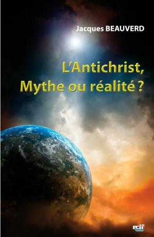 ANTICHRIST(L') MYTHE OU REALITE ?