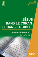 JESUS DANS LE CORAN ET DANS LA BIBLE - QUELLE DIFFERENCE ?