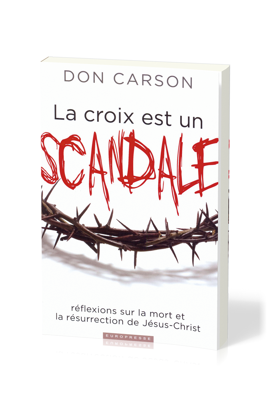 CROIX EST UN SCANDALE (LA), REFLEXIONS SUR LA MORT ET LA RESURRECTION DE JESUS-CHRIST