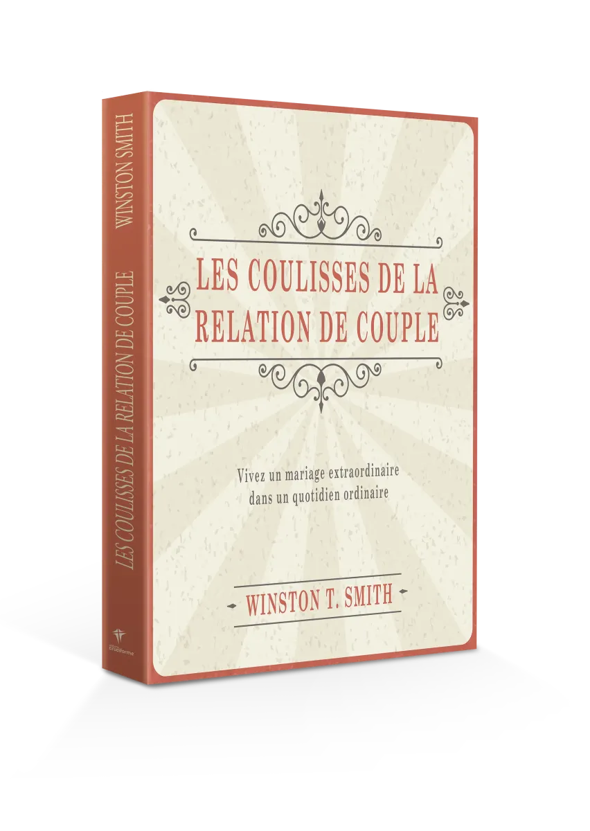 COULISSES DE LA RELATION DE COUPLE (LES) - VIVEZ UN MARIAGE EXTRAORDINAIRE DANS UN QUOTIDIEN...