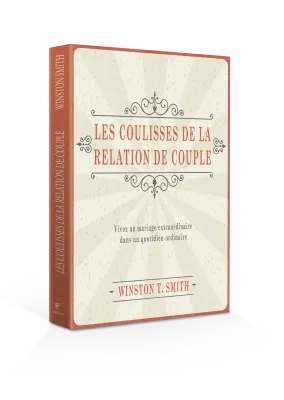 COULISSES DE LA RELATION DE COUPLE (LES) - VIVEZ UN MARIAGE EXTRAORDINAIRE DANS UN QUOTIDIEN...