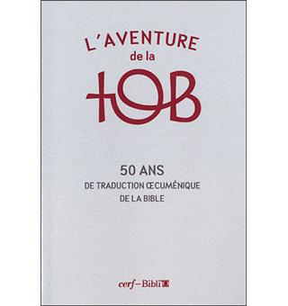 AVENTURE DE LA TOB (L') - 50 ANS DE TRADUCTION OEUCUMENIQUE DE LA BIBLE