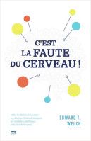 C'EST LA FAUTE DU CERVEAU - FAIRE LA DISTINCTION ENTRE LES DESEQUILIBRES CHIMIQUE, LES TROUBLES CERE