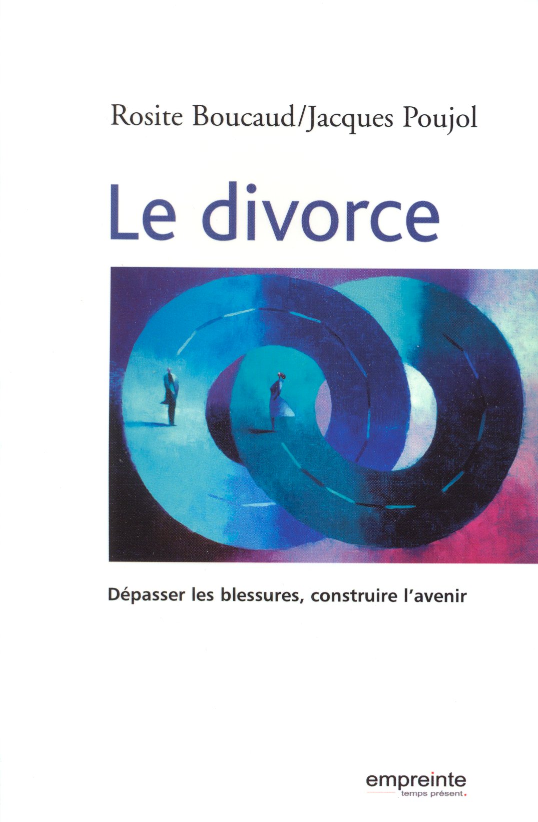 DIVORCE DEPASSER LA BLESSURE CONSTRUIRE L'AVENIR (LE)