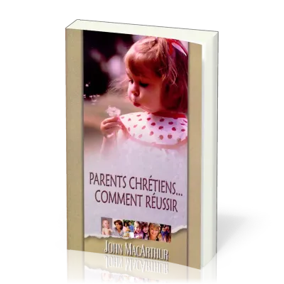 PARENTS CHRETIENS... COMMENT REUSSIR