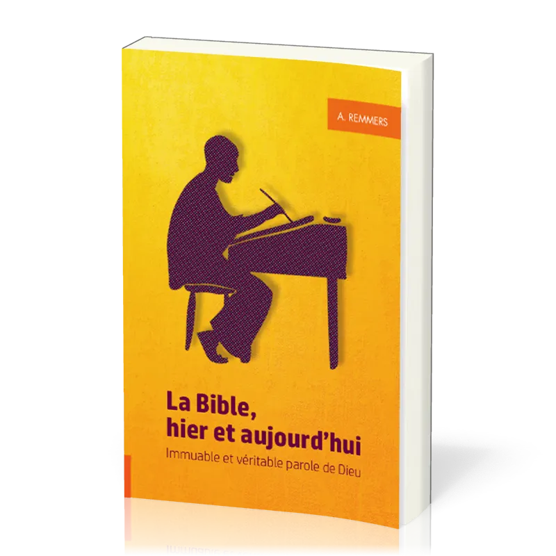 BIBLE, HIER ET AUJOURD'HUI (LA) - IMMUABLE ET VERITABLE PAROLE DE DIEU
