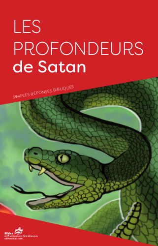 Profondeurs de Satan (Les) - Simples réponses bibliques