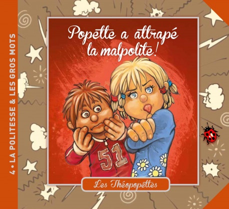 Popette a attrappé la malpolite ! - Les Théopopettes - Vol. 4 - La politesse et les gros mots