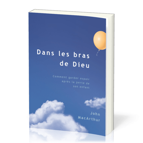 DANS LES BRAS DE DIEU - VERITE D'EN HAUT AU SUJET DE LA MORT D'UN ENFANT