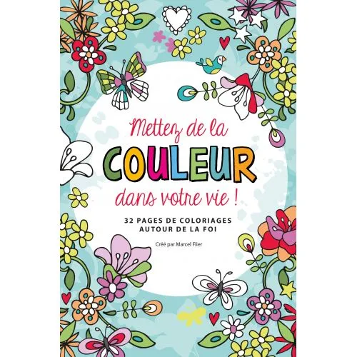Mettez de la couleur dans votre vie - 32 pages de coloriage autour de la foi