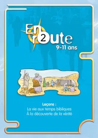 EN ROUTE 2 LA VIE AUX TEMPS BIBLIQUES, A LA DECOUVERTE DE LA VERITE