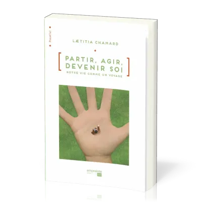 Partir, agir, devenir soi - notre vie comme un voyage