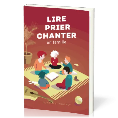 Lire, prier, chanter en famille - Petit guide du culte familial