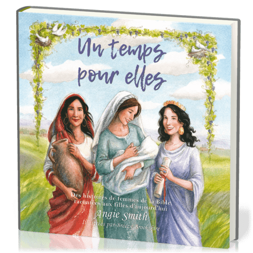 Un temps pour elles - Des histoires de femmes de la Bible racontées aux filles d'aujourd'hui