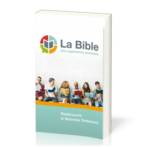 Bible, une expérience ensemble (La) - Redécouvrir le Nouveau Testament