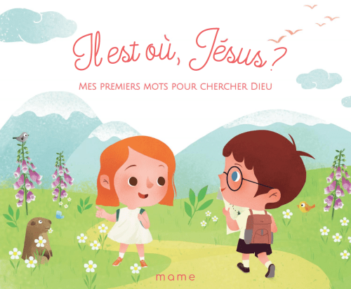 Il est où, Jésus ? - Mes premiers mots pour chercher Dieu