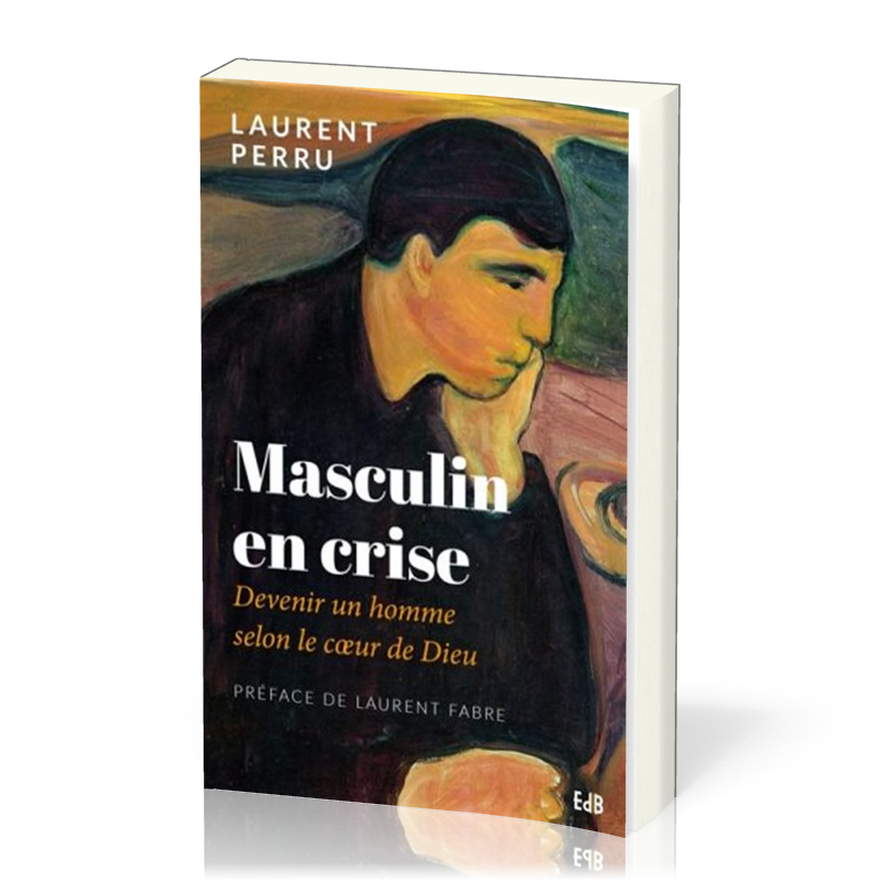 Masculin en crise - Devenir un homme selon le coeur de Dieu