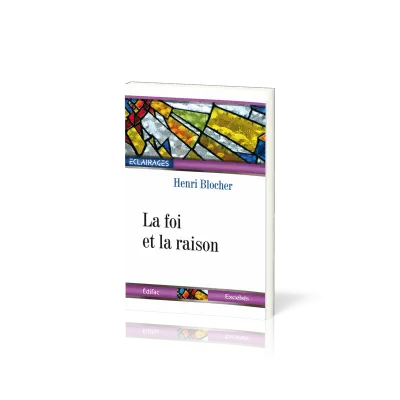 Foi et le raison (La) - collection éclairages 07