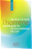 Qu’est-ce que l’homme pour que tu te souviennes de lui ?