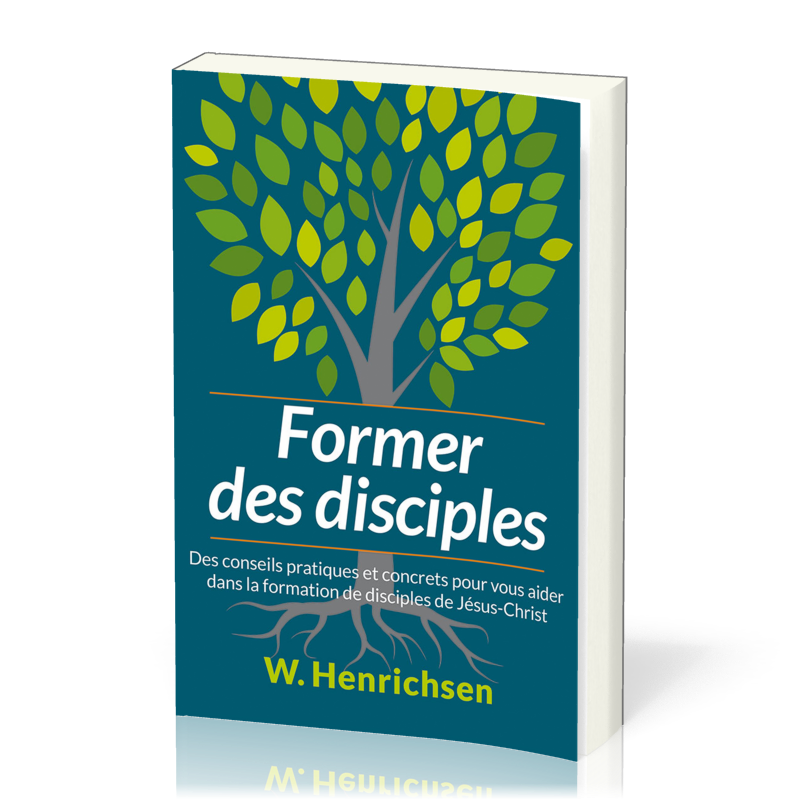 Former des disciples - Des conseils pratiques et concrets pour vous aider dans la formation de dis