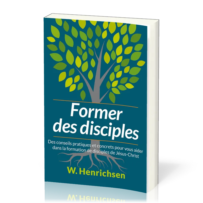 Former des disciples - Des conseils pratiques et concrets pour vous aider dans la formation de dis