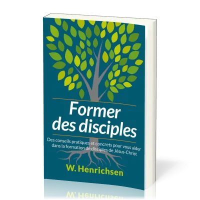 Former des disciples - Des conseils pratiques et concrets pour vous aider dans la formation de dis