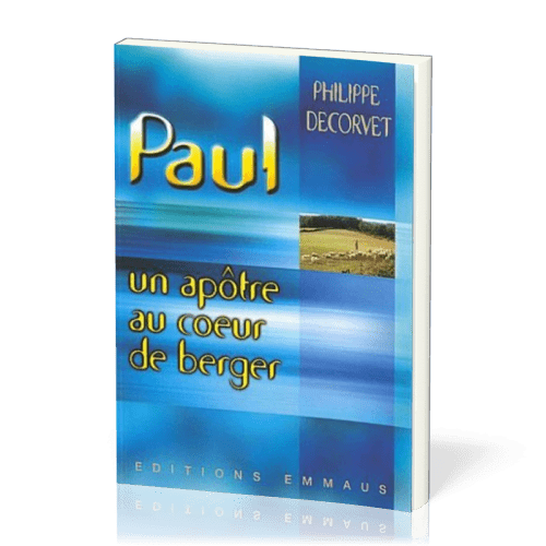 PAUL UN APOTRE AU COEUR DE BERGER