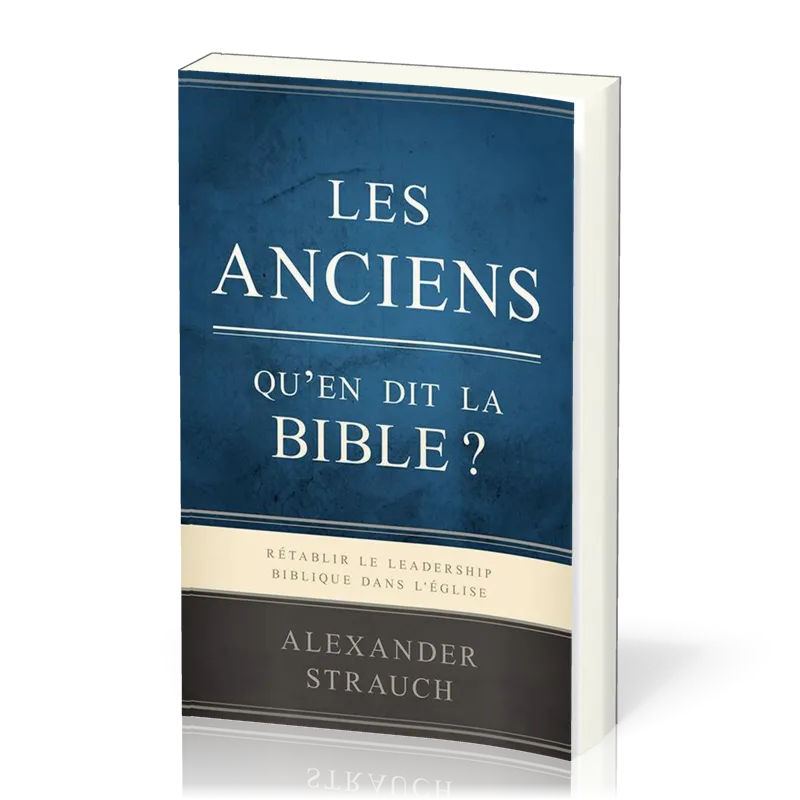 Anciens qu'en dit la Bible? (Les)