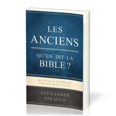 Anciens qu'en dit la Bible? (Les)