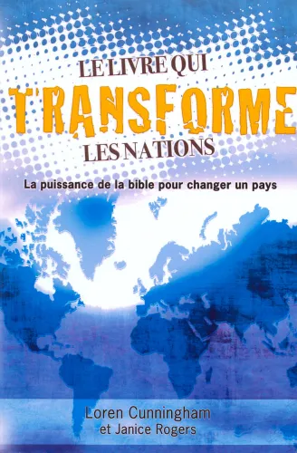 LIVRE QUI TRANSFORME LES NATIONS (LE) - LA PUISSANCE DE LA BIBLE POUR CHANGER UN PAYS