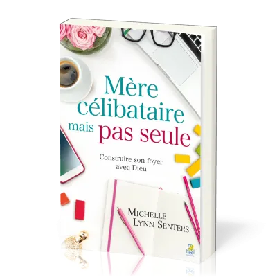 Mère célibataire mais pas seule - Construire son foyer