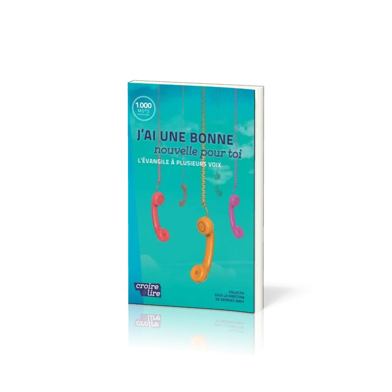 J'ai une bonne nouvelle pour toi - L'Evangile à plusieurs voix - collection croire et lire