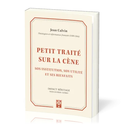 Petit traité sur la cène - Son institutuion, son utilité et ses bienfaits