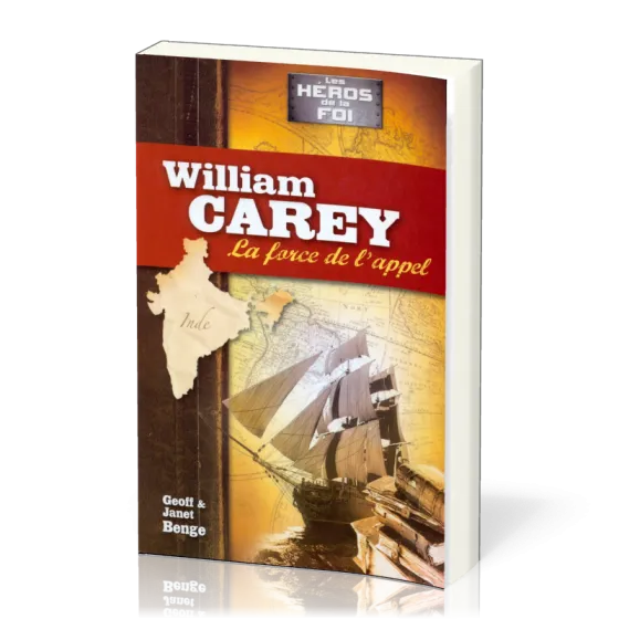 William Carey - La force de l'appel - Héros de la foi