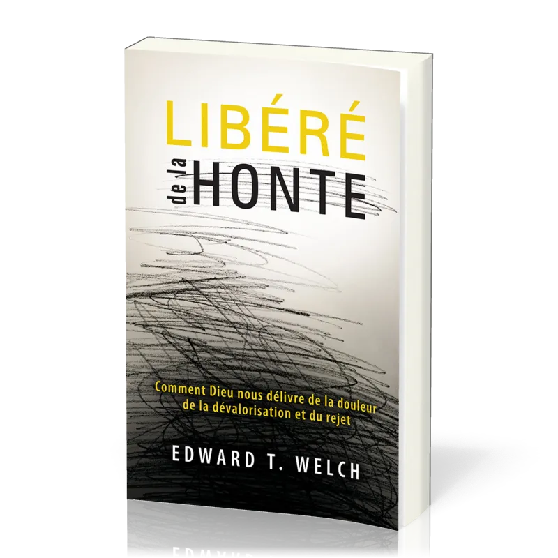Libéré de la honte - Comment Dieu nous délivre de la douleur, de la dévalorisation et du rejet