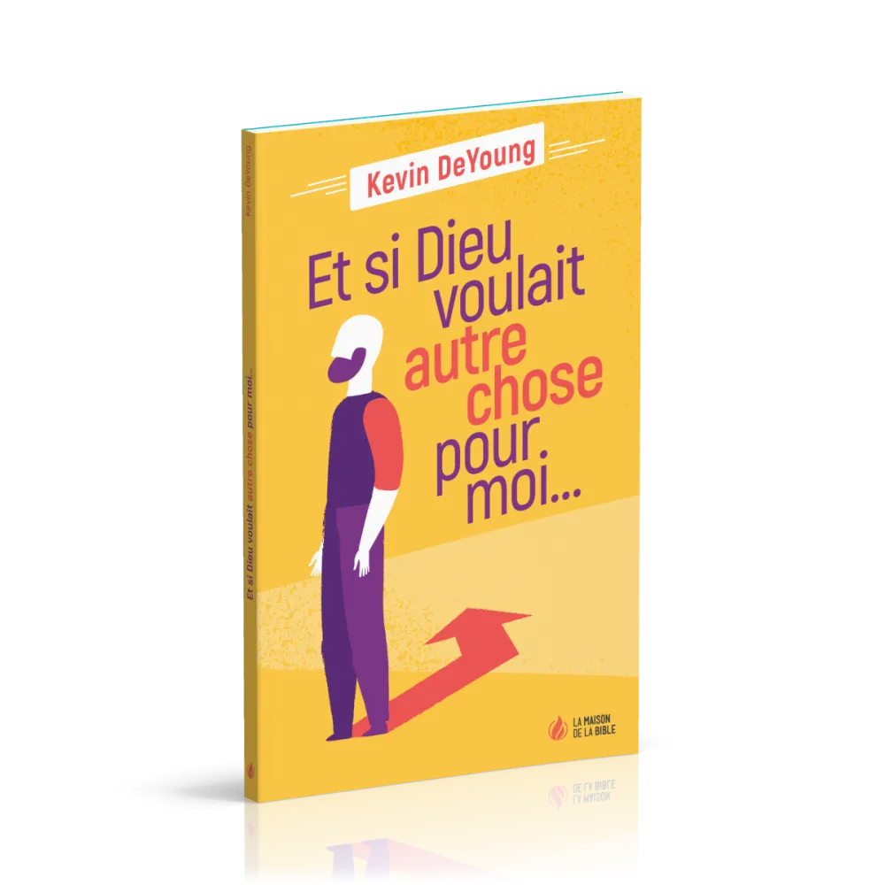 Et si Dieu voulait autre chose pour moi ?